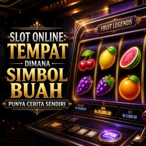 Slot Online: Tempat Dimana Simbol Buah Punya Cerita Sendiri